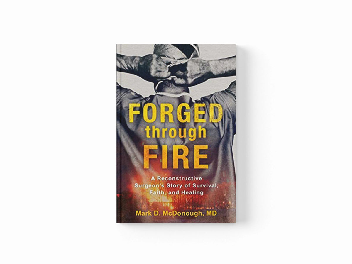 Forged through Fire – A Reconstructive Surgeon`s Story of Survival, Faith, and Healing by Mark D. Md Mcdonough; 9780800736545