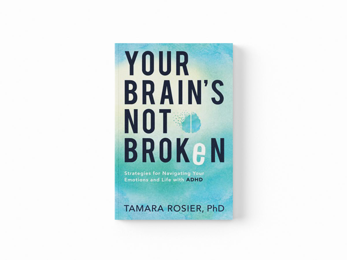Your Brain`s Not Broken – Strategies for Navigating Your Emotions and Life with ADHD by Tamara Phd Rosier; 9780800739423