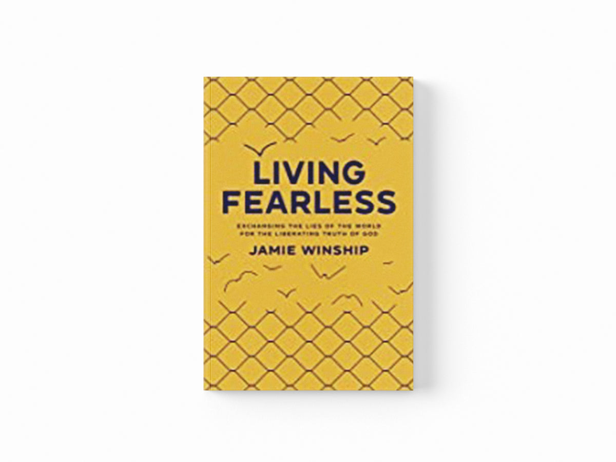 Living Fearless – Exchanging the Lies of the World for the Liberating Truth of God by Jamie Winship; 9780800740290