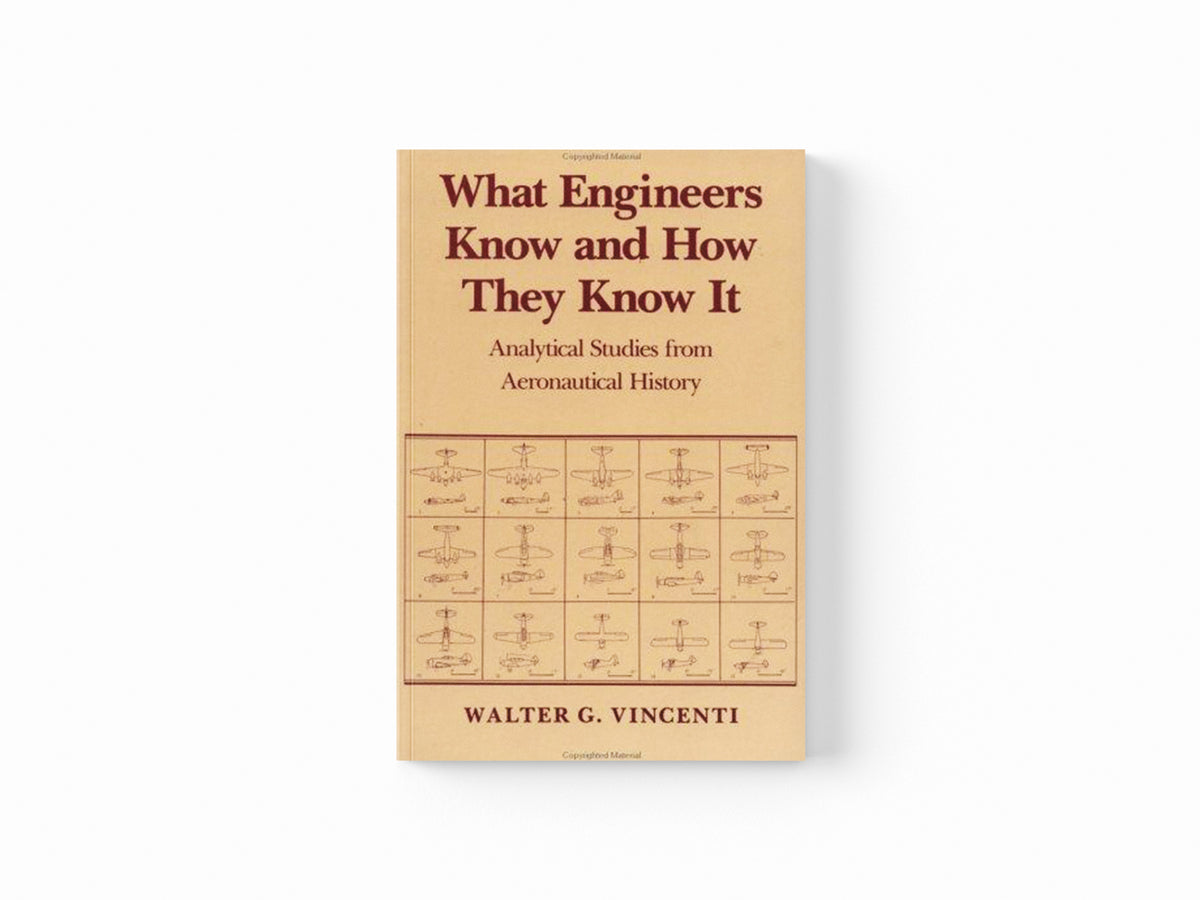 What Engineers Know and How They Know It by Walter G. Vincenti; 9780801845888