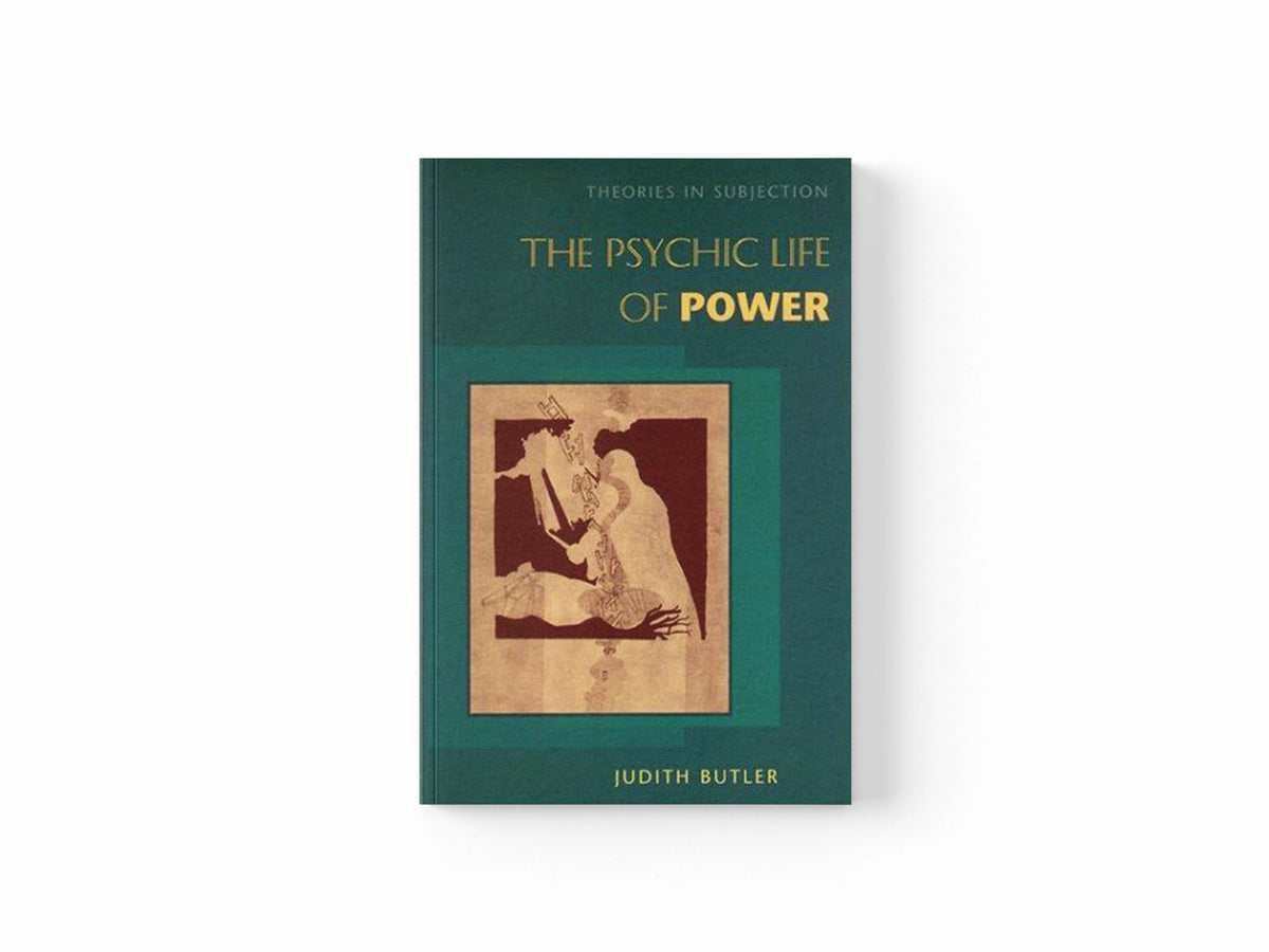 The Psychic Life of Power by Judith Butler; 9780804728126