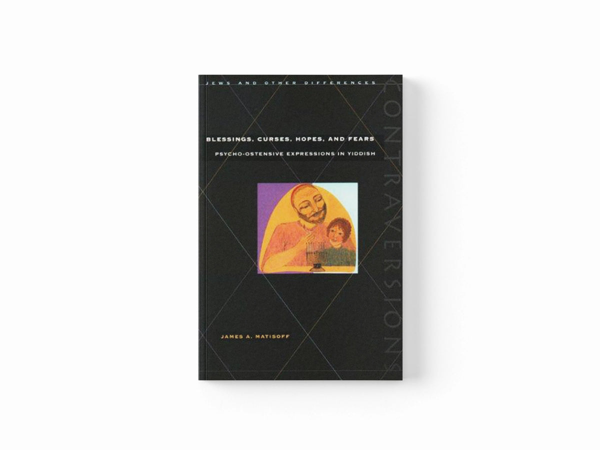 Blessings, Curses, Hopes, and Fears by James A. Matisoff; 9780804733946