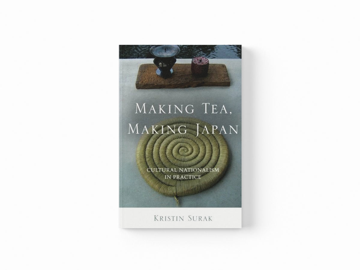 Making Tea, Making Japan by Kristin Surak; 9780804778671