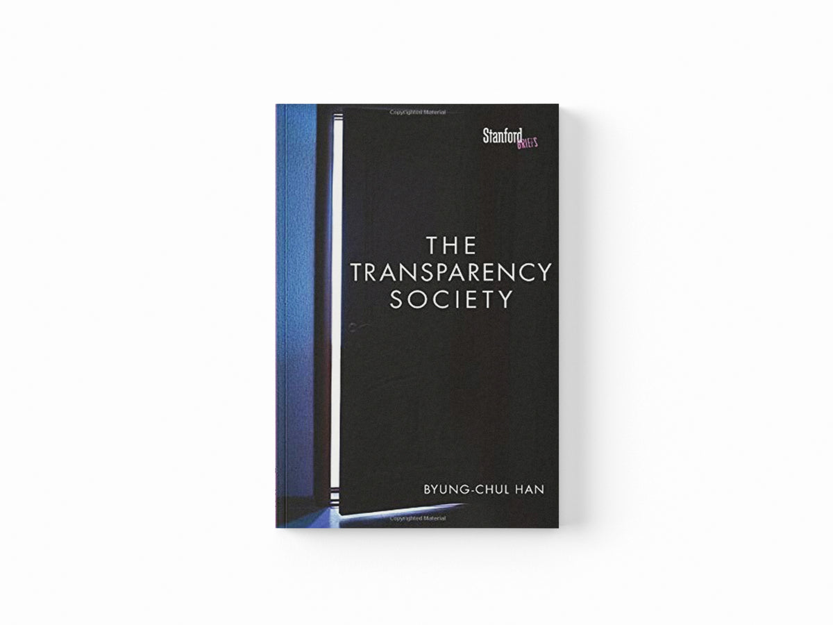 The Transparency Society by Byung-Chul Han; 9780804794602
