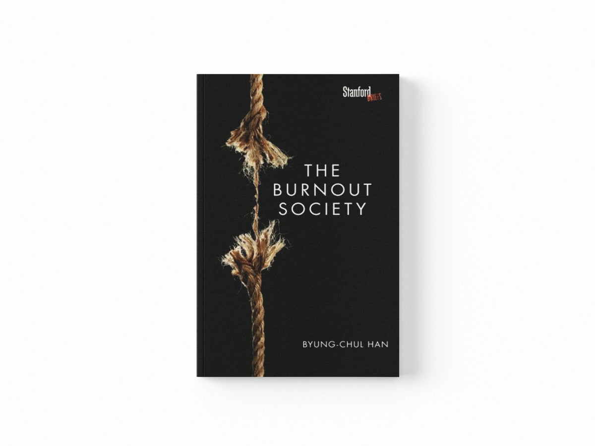 The Burnout Society by Byung-Chul Han; 9780804795098