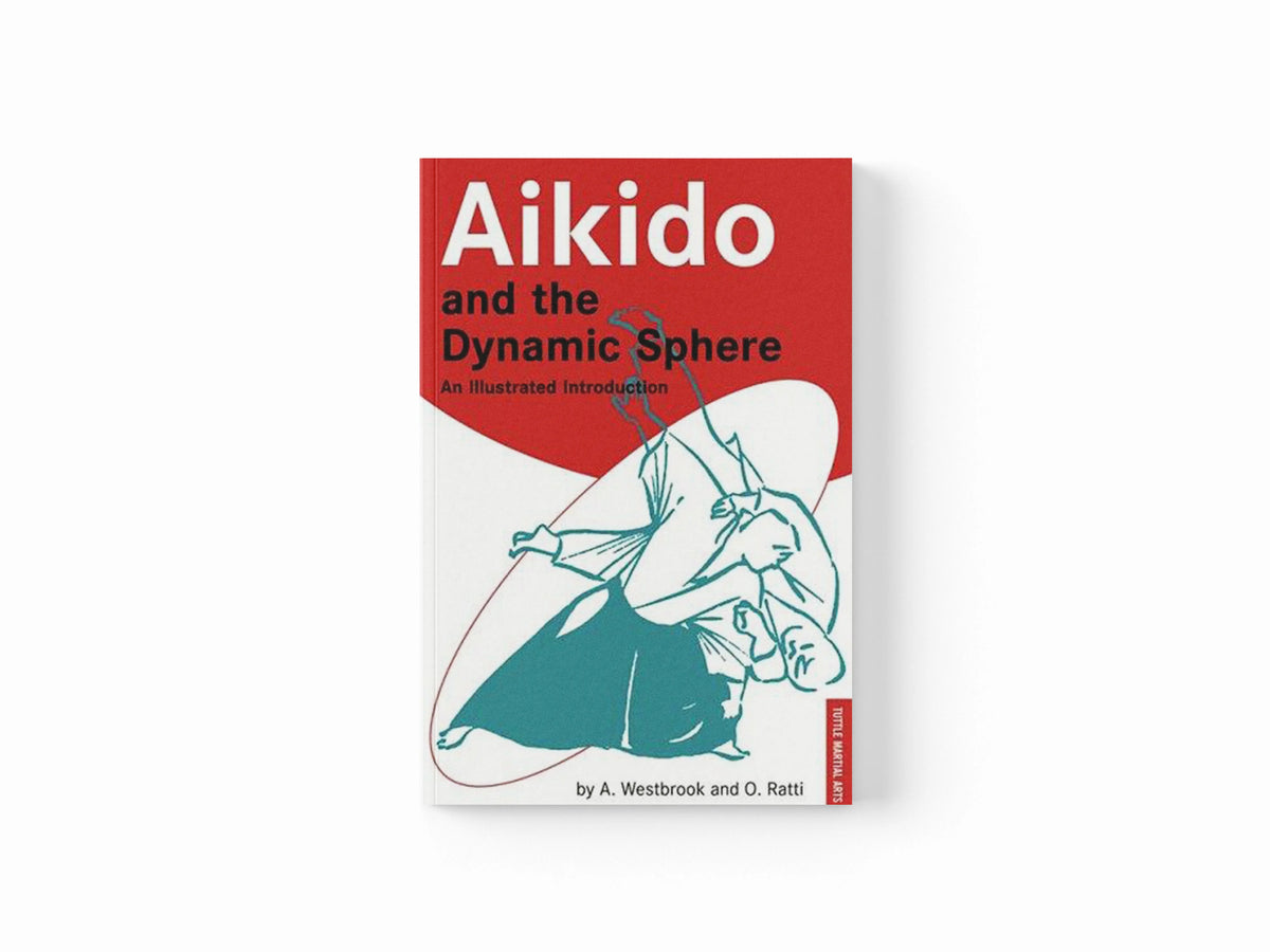 Aikido and the Dynamic Sphere by Adele Westbrook; Oscar Ratti; 9780804832847