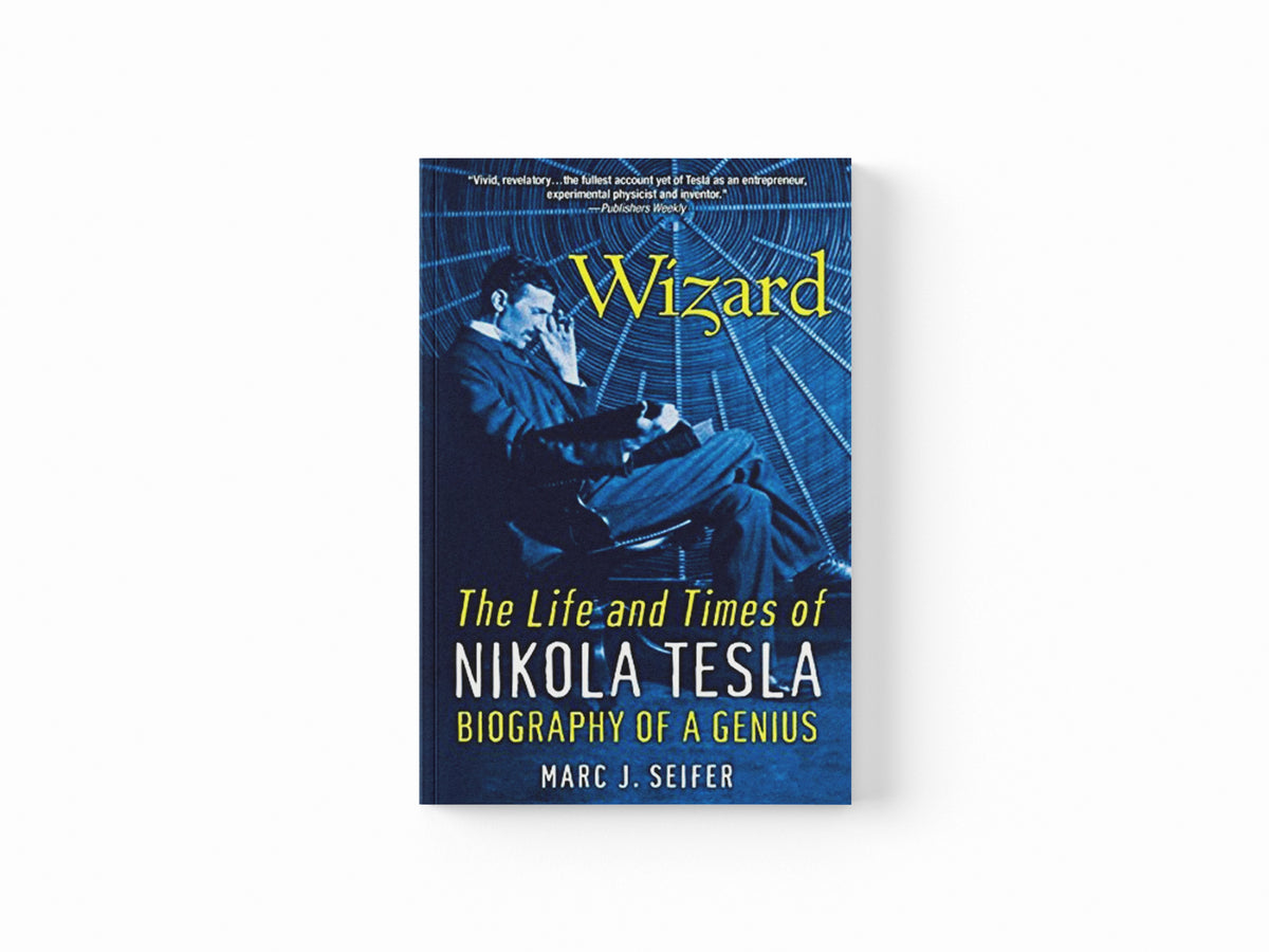 Wizard: The Life and Times of Nikola Tesla by Marc J. Seifer; 9780806539966