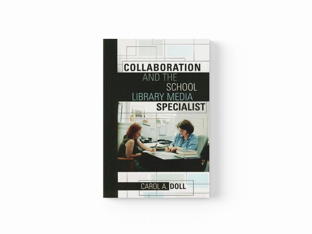 Collaboration and the School Library Media Specialist by Carol A. Doll; 9780810851177
