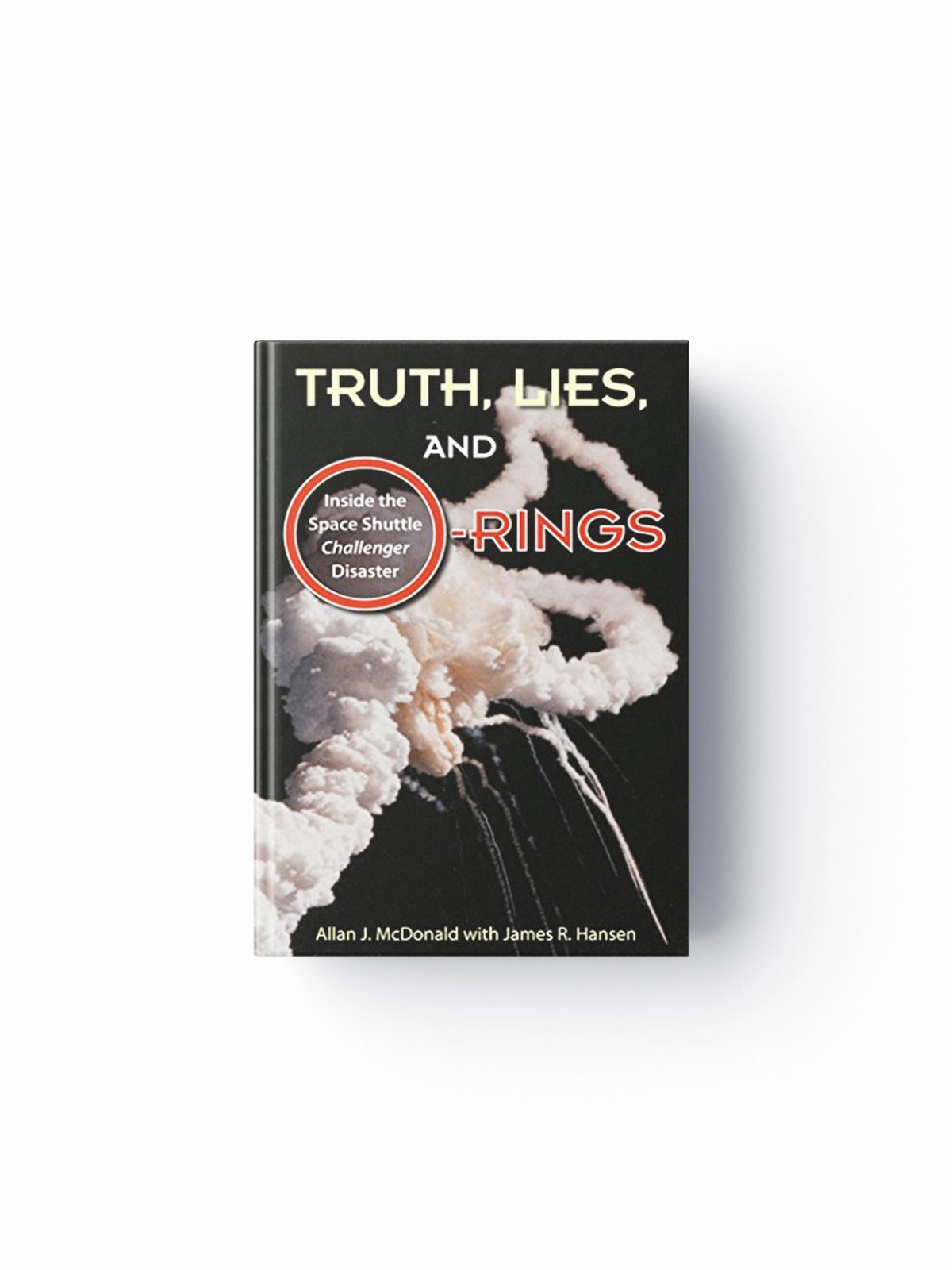 Truth, Lies, and O-Rings by Allan J. McDonald; James R. Hansen; 9780813066035