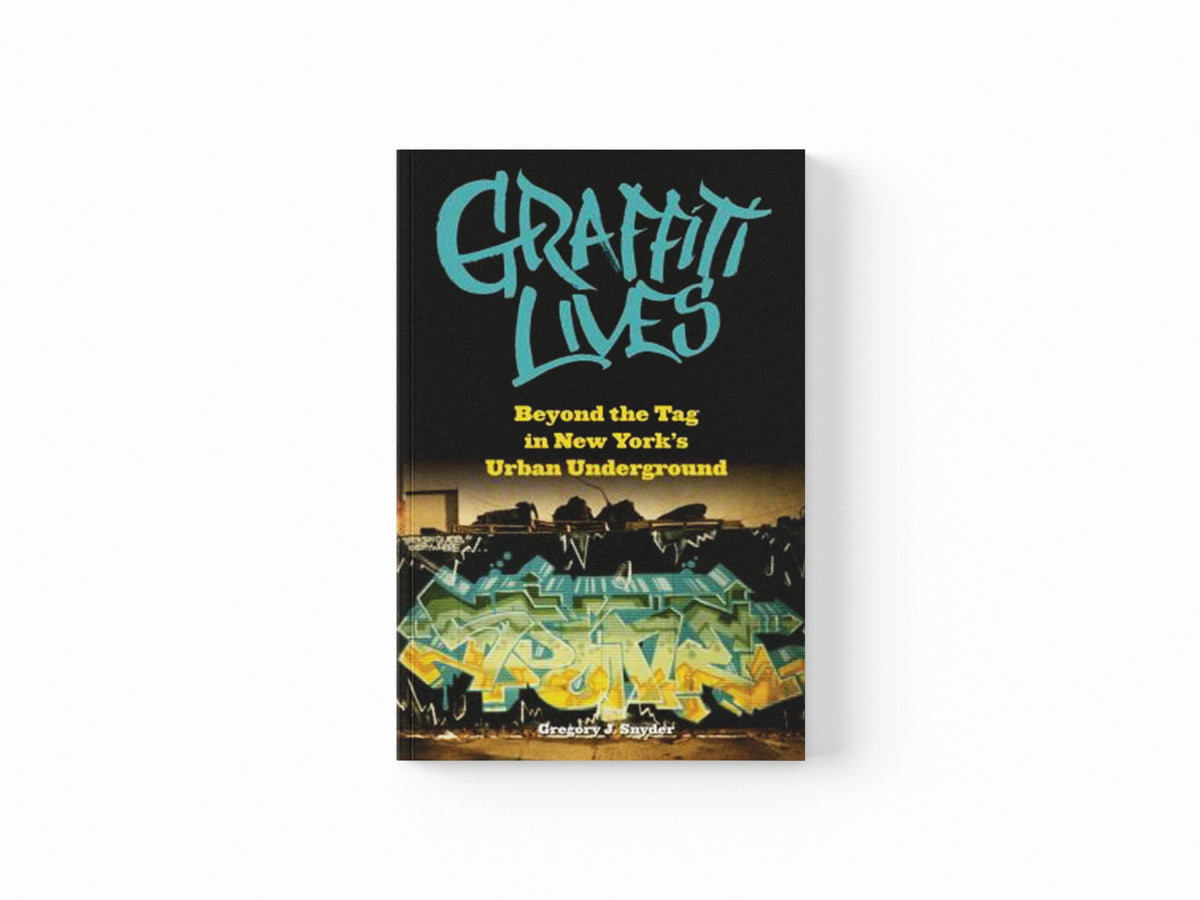 Graffiti Lives by Gregory J. Snyder; 9780814740460