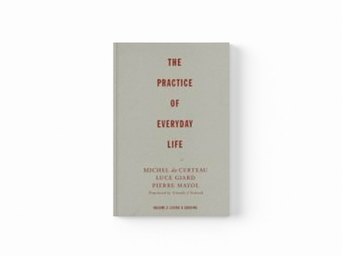 Practice of Everyday Life by Michel De Certeau; 9780816628773