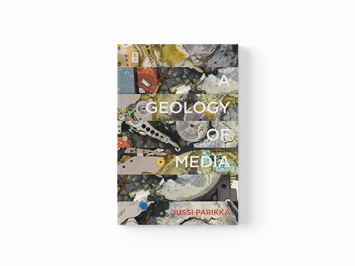 A Geology of Media by Jussi Parikka; 9780816695522