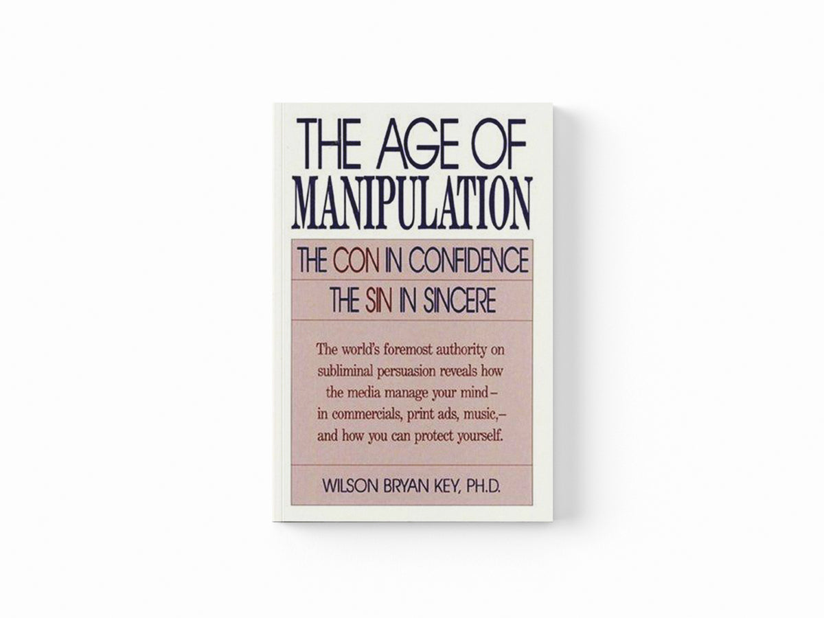 The Age of Manipulation by Key, Wilson Bryan; 9780819186539
