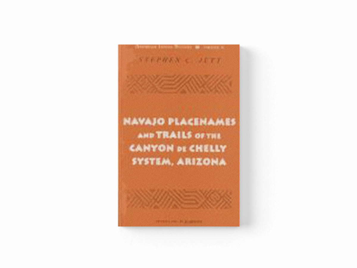 Navajo Placenames and Trails of the Canyon de Chelly System, Arizona by Stephen C. Jett; 9780820442761