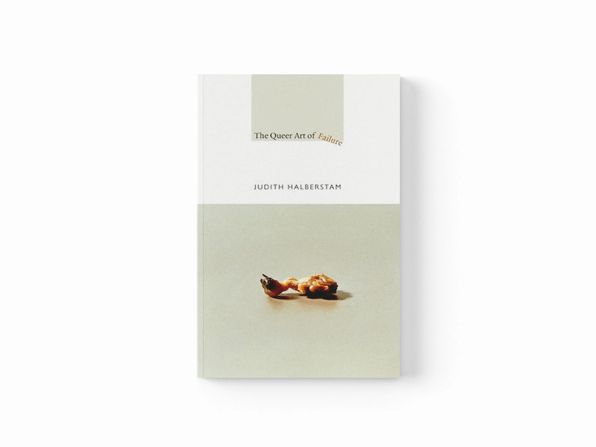 The Queer Art of Failure by Jack Halberstam; 9780822350453