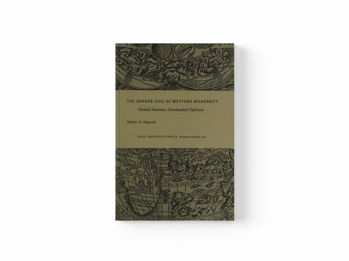The Darker Side of Western Modernity by Walter D. Mignolo; 9780822350781