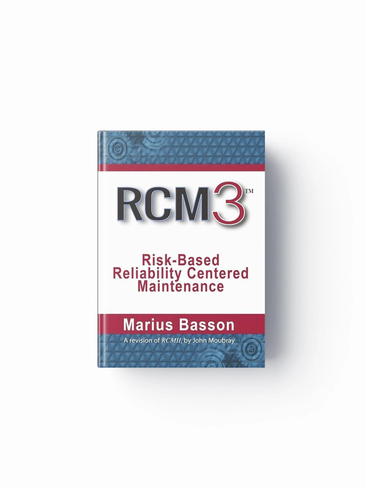 RCM3: Risk-Based Reliability Centered Maintenance by Marius Basson; 9780831136321