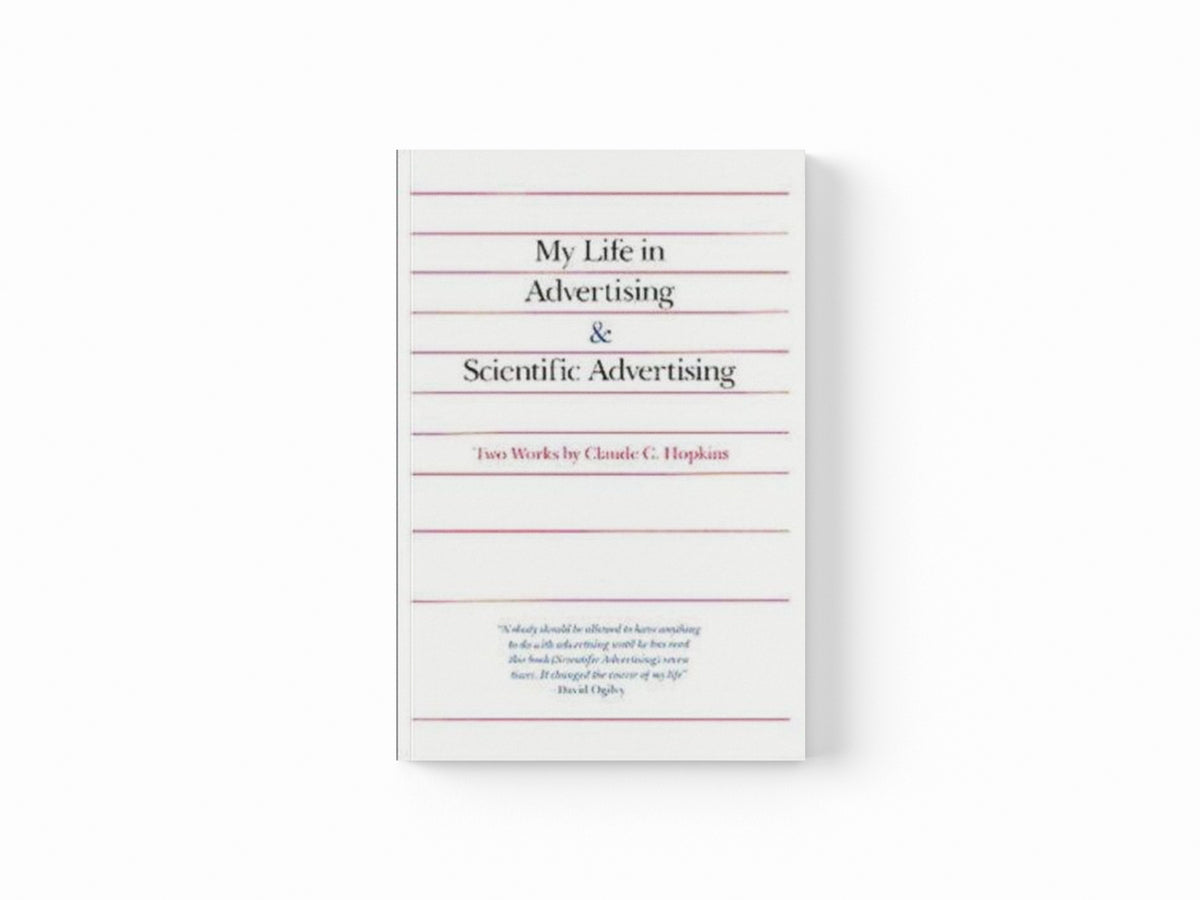 My Life in Advertising and Scientific Advertising by Claude Hopkins; 9780844231013