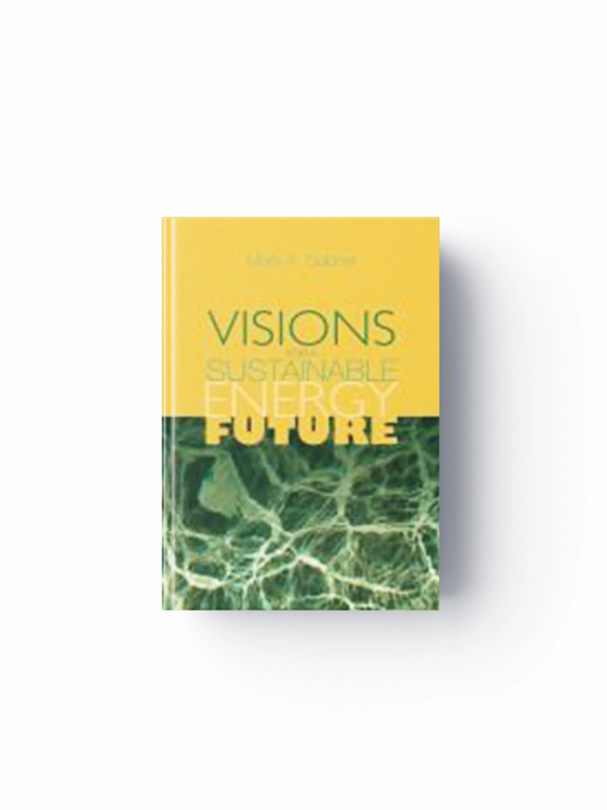Visions for a Sustainable Energy Future by Mark A. Gabriel; 9780849398179