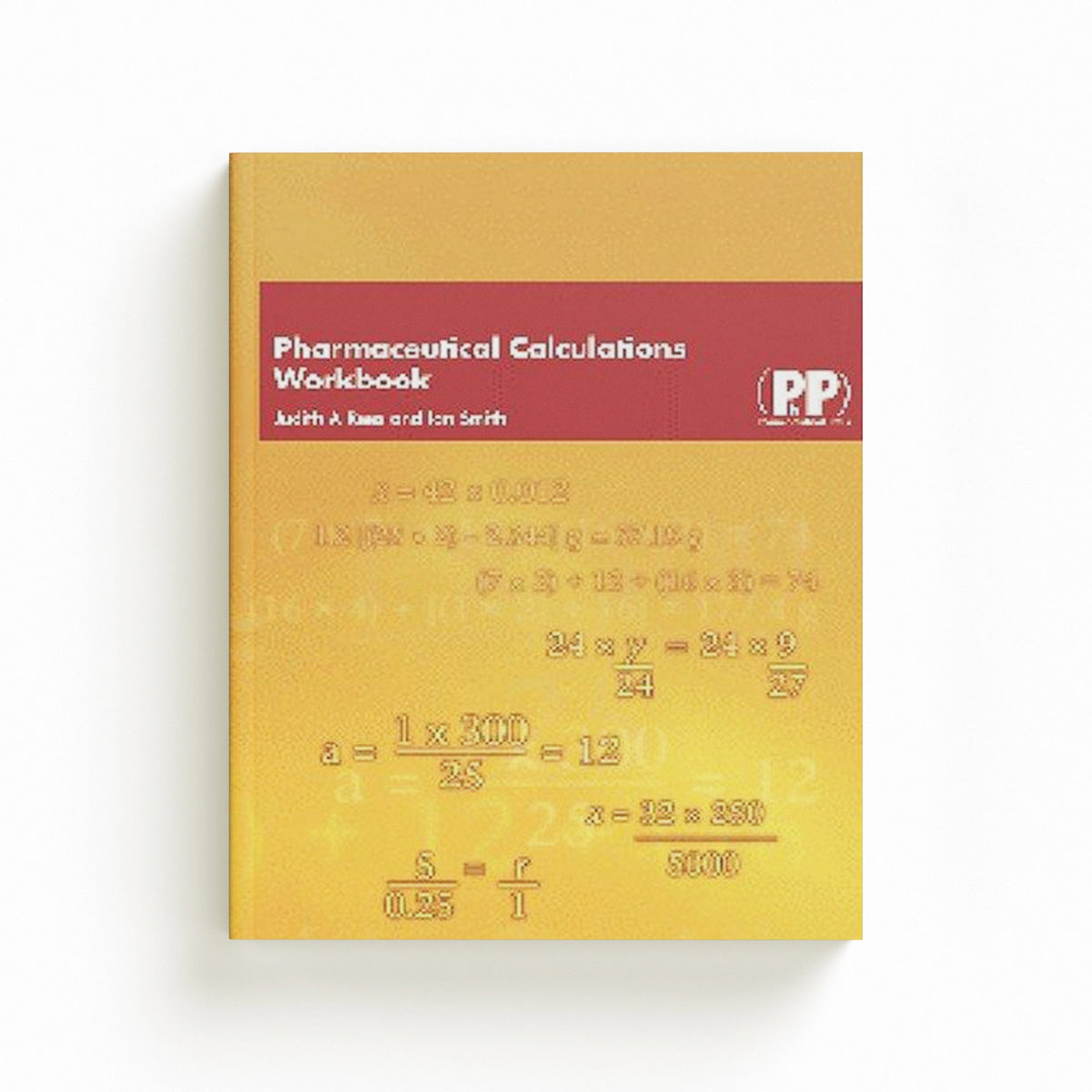 Pharmaceutical Calculations Workbook by Ian Smith; Judith A. Rees; 9780853696025
