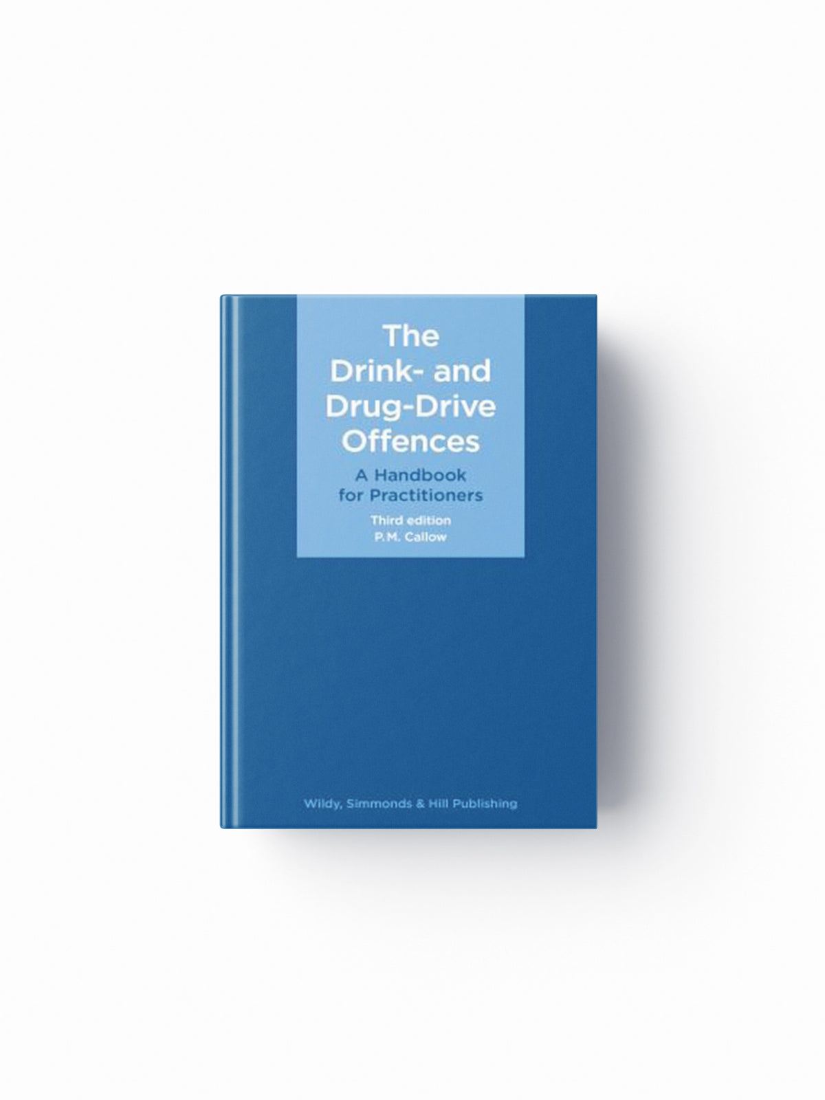 The Drink- and Drug-Drive Offences: A Handbook for Practitioners by P. M. Callow; 9780854903023