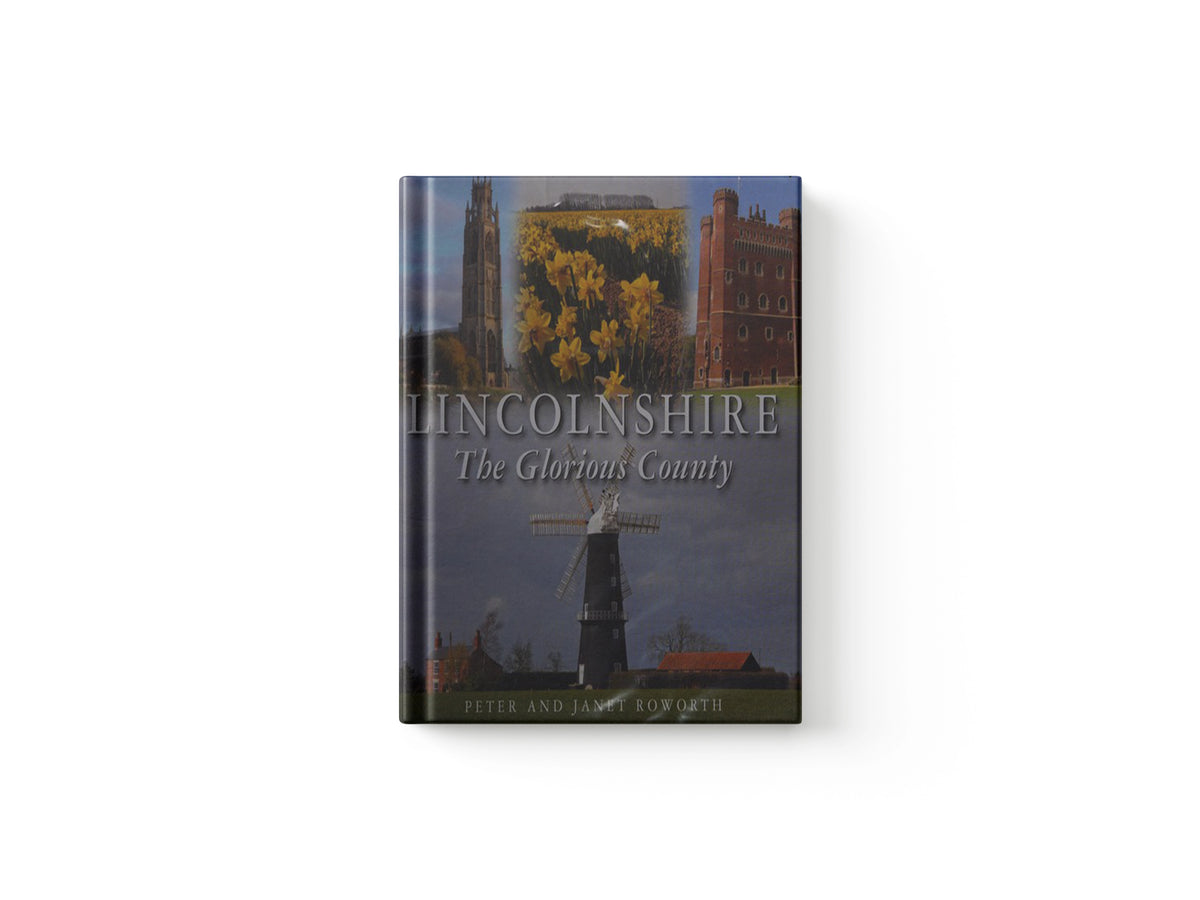 Lincolnshire the Glorious County by Janet Roworth; Peter Roworth; 9780857042750
