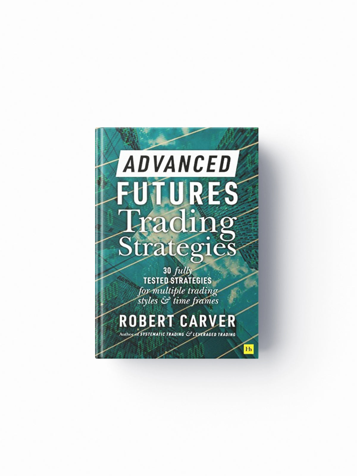 Advanced Futures Trading Strategies by Robert Carver; 9780857199683