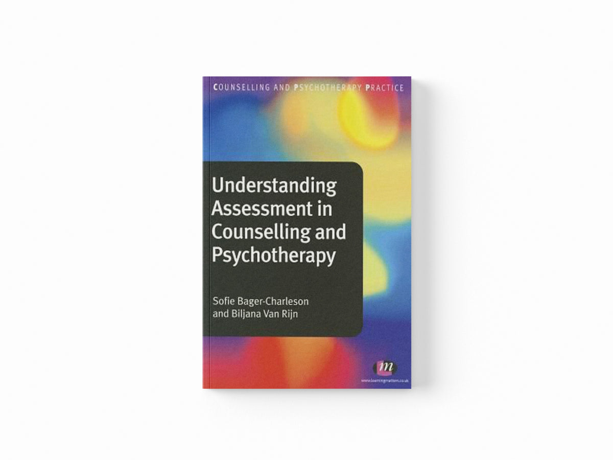 Understanding Assessment in Counselling and Psychotherapy by Biljana van Rijn; Sofie Bager-Charleson; 9780857254733