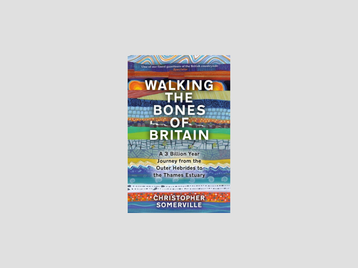 Walking the Bones of Britain: A 3 Billion Year Journey from the Outer Hebrides to the Thames Estuary by Christopher Somerville; 9780857527110