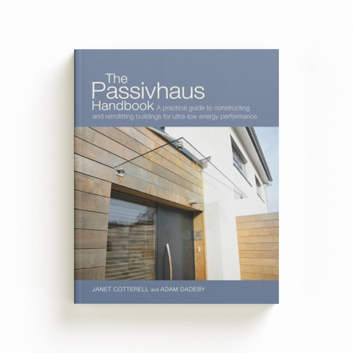 The Passivhaus Handbook by Adam Dadeby; Janet Cotterell; 9780857840196