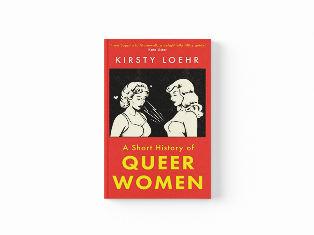 A Short History of Queer Women by Kirsty Loehr; 9780861542840
