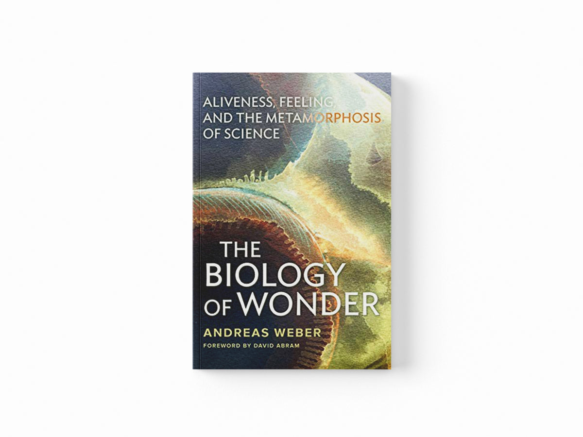 The Biology of Wonder by Andreas Weber; 9780865717992