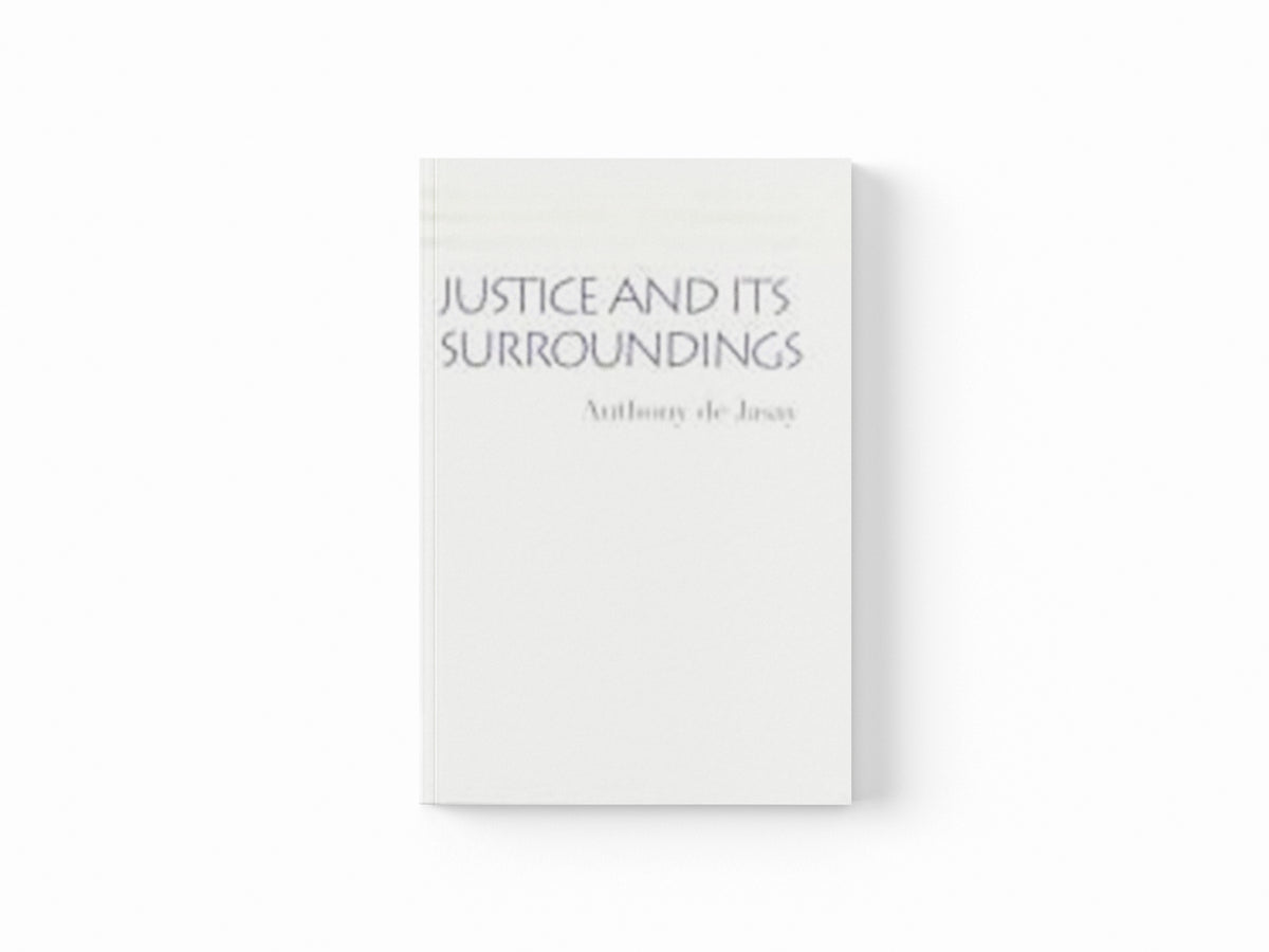 Justice & its Surroundings by Anthony Jasay; 9780865979772