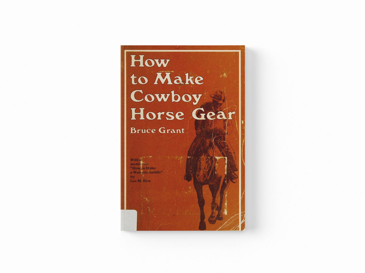 How to Make Cowboy Horse Gear by Bruce Grant; 9780870330346