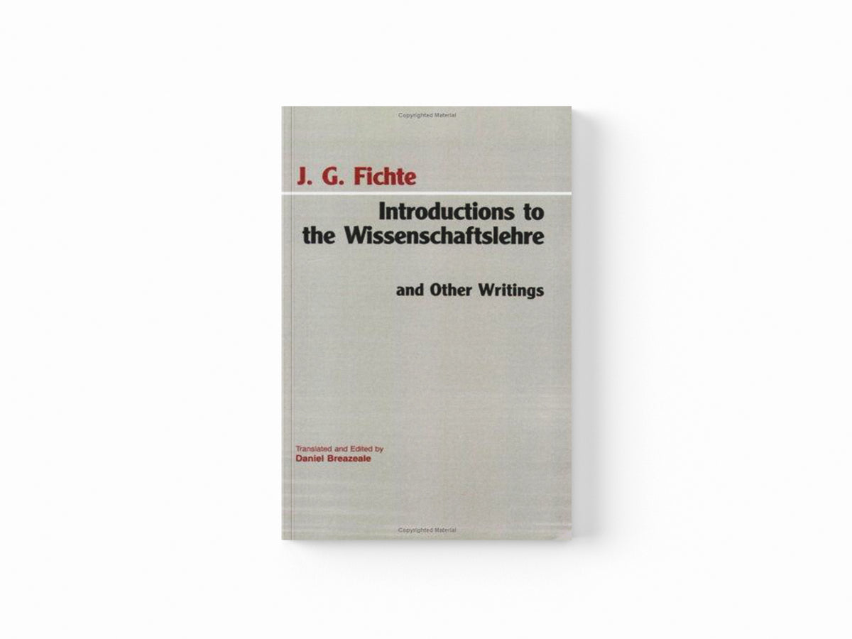 Introductions to the Wissenschaftslehre and Other Writings (1797-1800) by Johann Gottlieb Fichte; 9780872202399