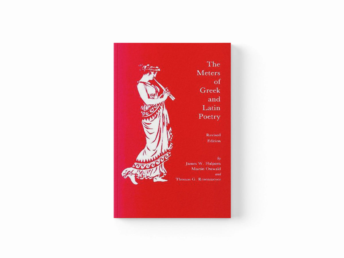 The Meters of Greek and Latin Poetry by James W. Halporn; Thomas G. Rosenmayer; Martin Ostwald; 9780872202436