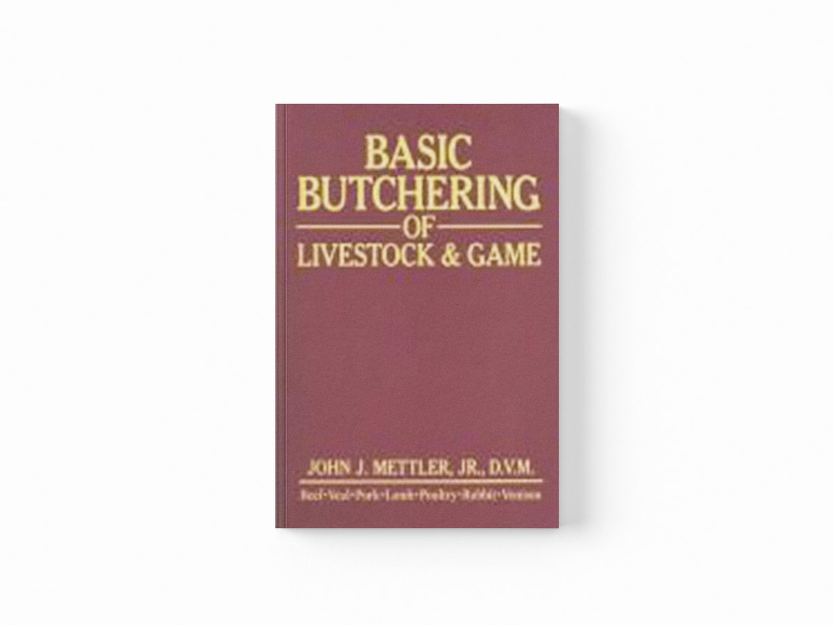 Basic Butchering of Livestock & Game by John J. Mettler; 9780882663913
