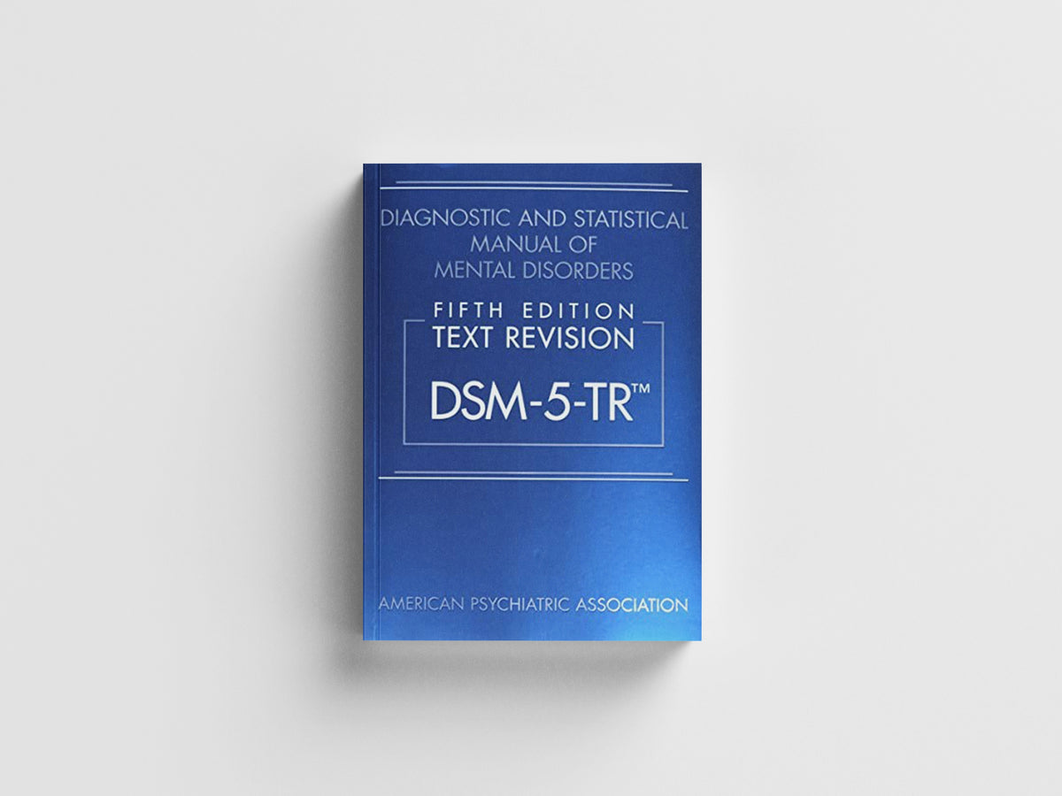 Diagnostic and Statistical Manual of Mental Disorders, Fifth Edition, Text Revision (DSM-5-TR®) by American Psychiatric Association; 9780890425763