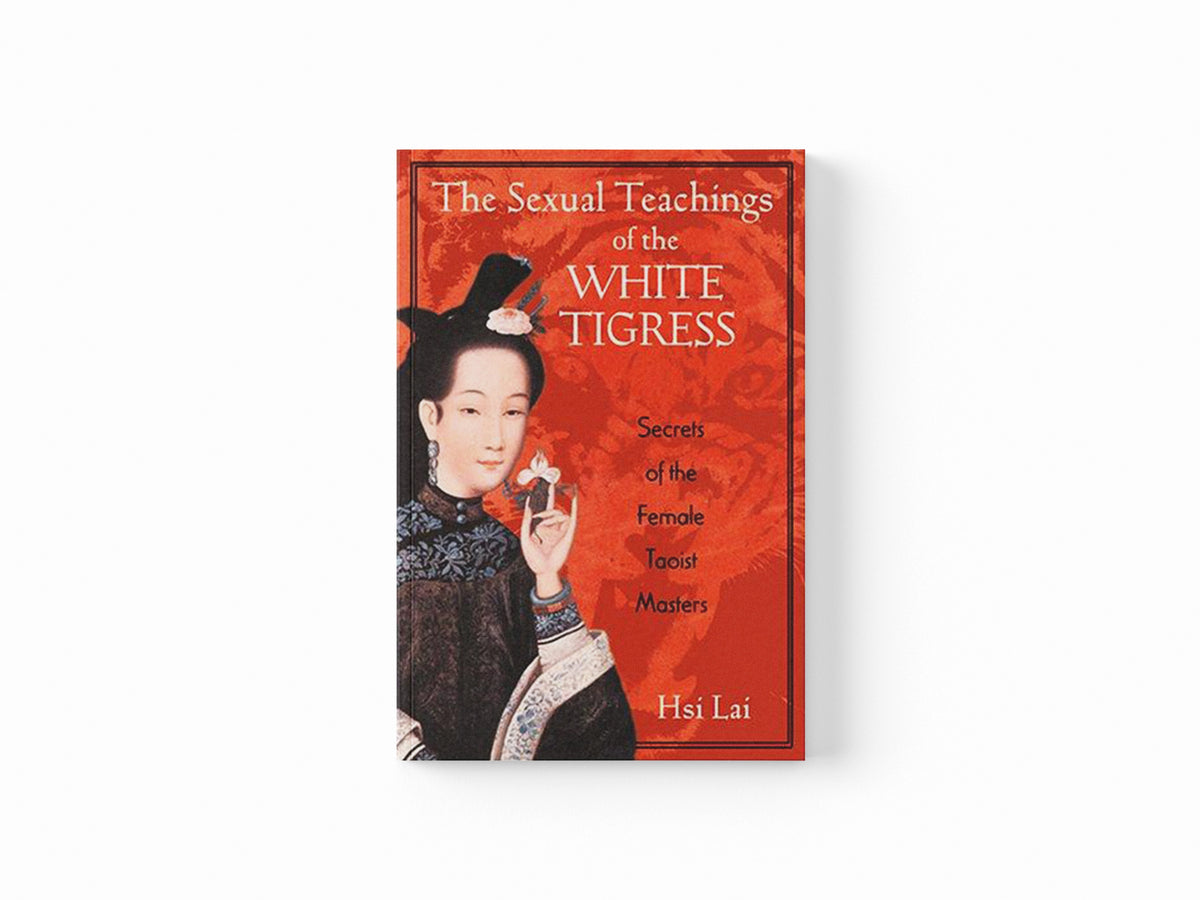 The Sexual Teachings of the White Tigress by Hsi Lai; 9780892818686