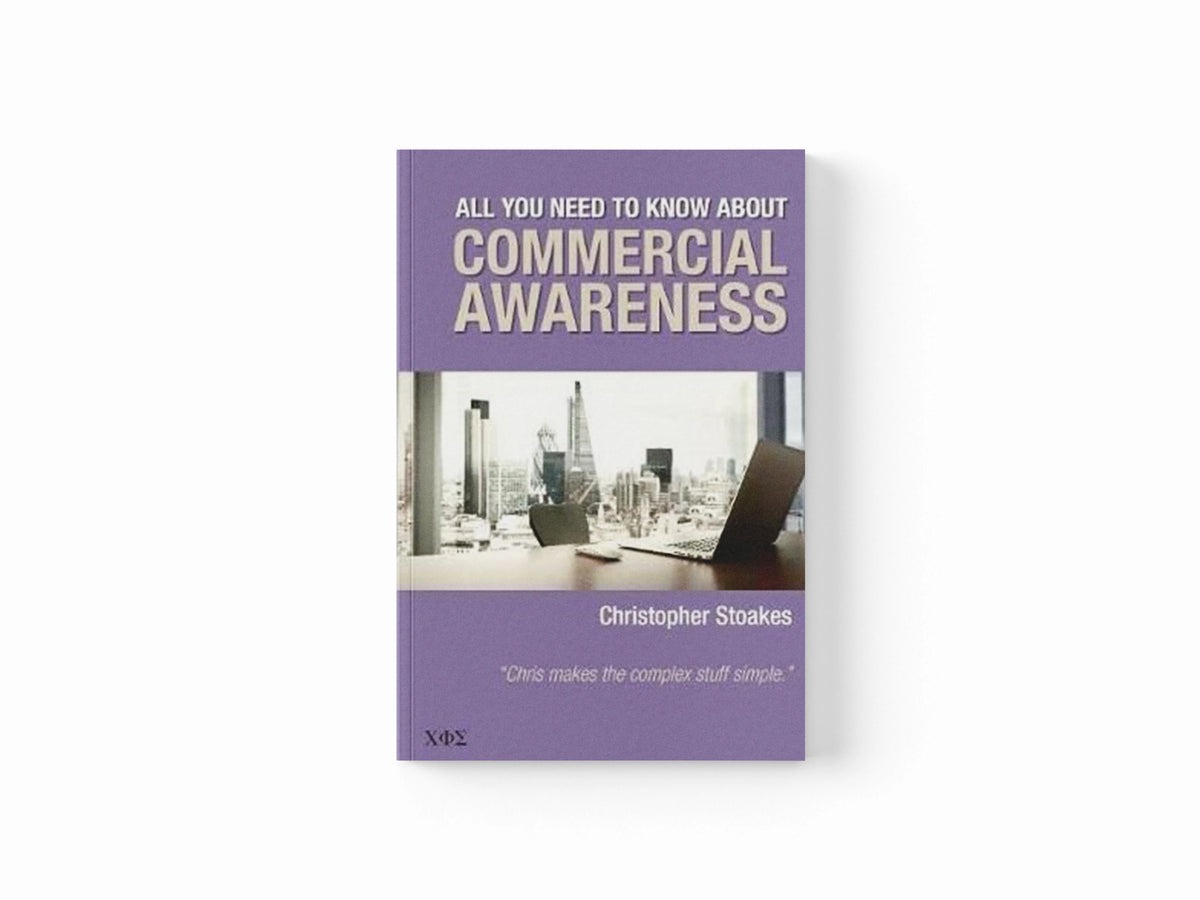 All You Need To Know About Commercial Awareness by Christopher Stoakes; 9780957494671