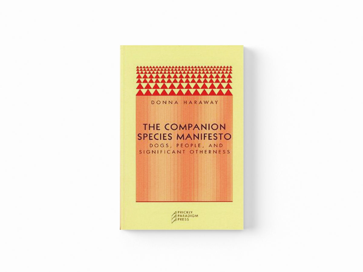 The Companion Species Manifesto by Donna J. Haraway; 9780971757585
