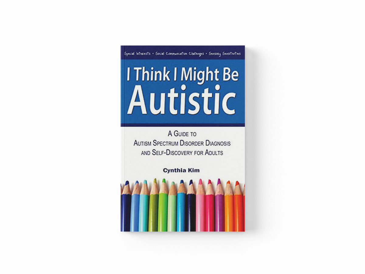 I Think I Might Be Autistic by Cynthia Kim; 9780989597111