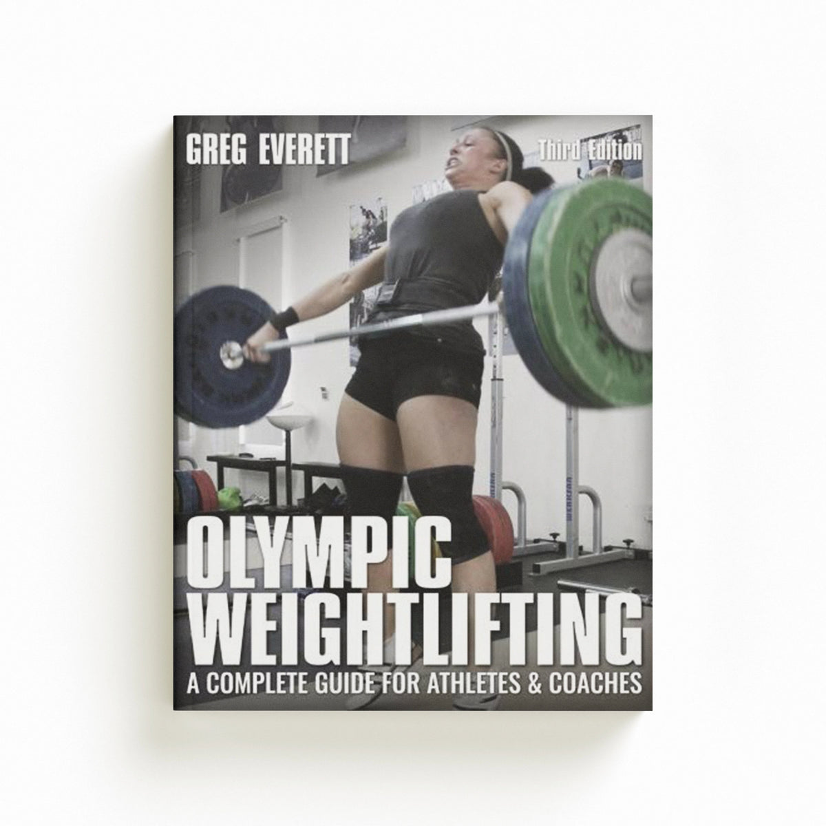 Olympic Weightlifting by Greg Everett; 9780990798545
