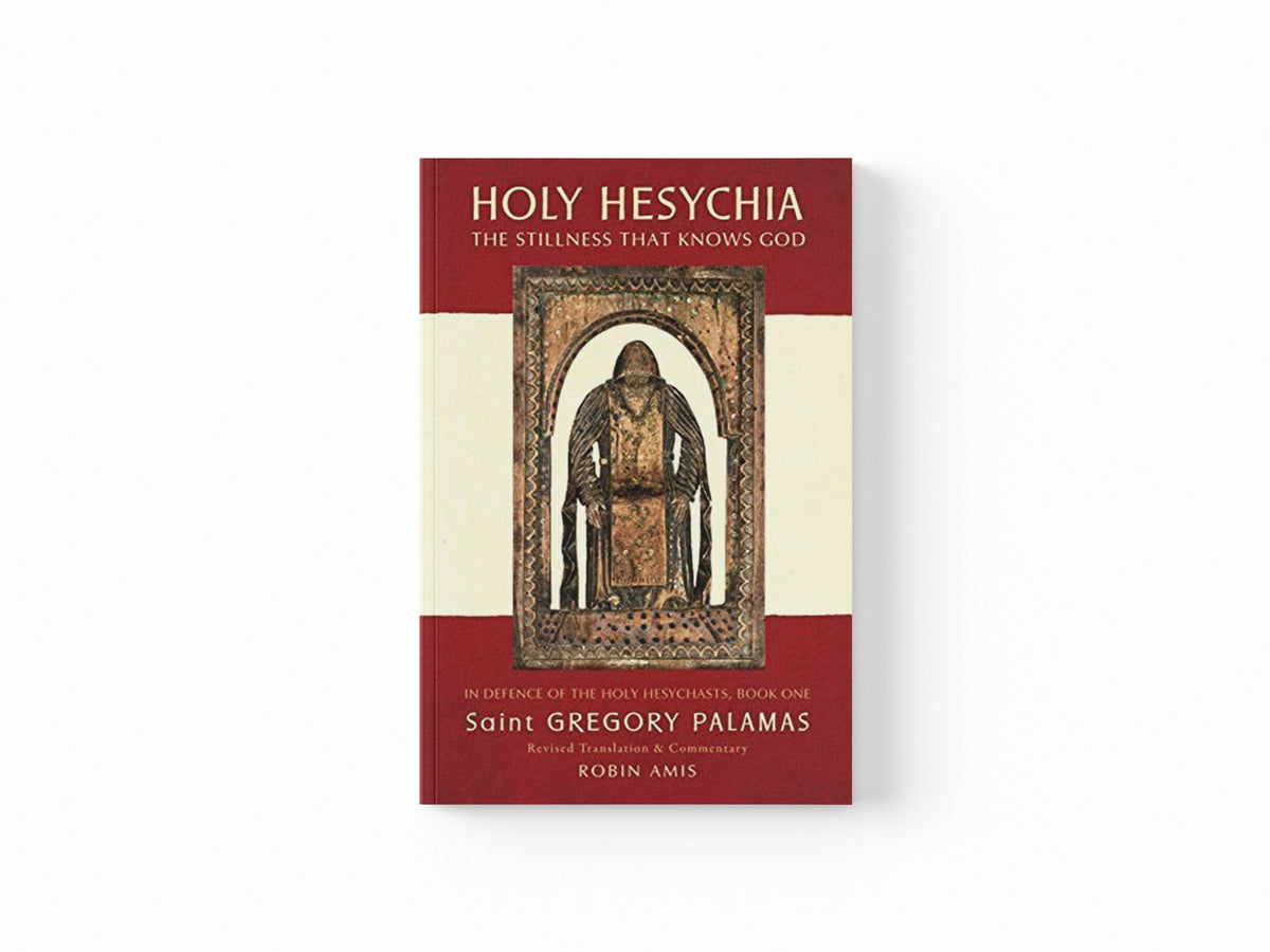 Holy Hesychia: The Stillness That Knows God: In Defence of the Holy Hesychasts; 9780995510302