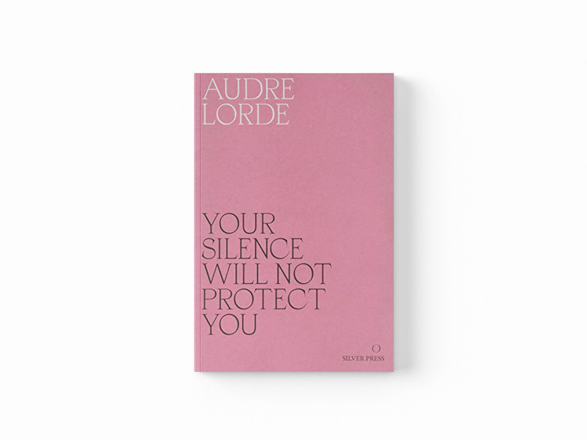 Your Silence Will Not Protect You by Audre Lorde; 9780995716223