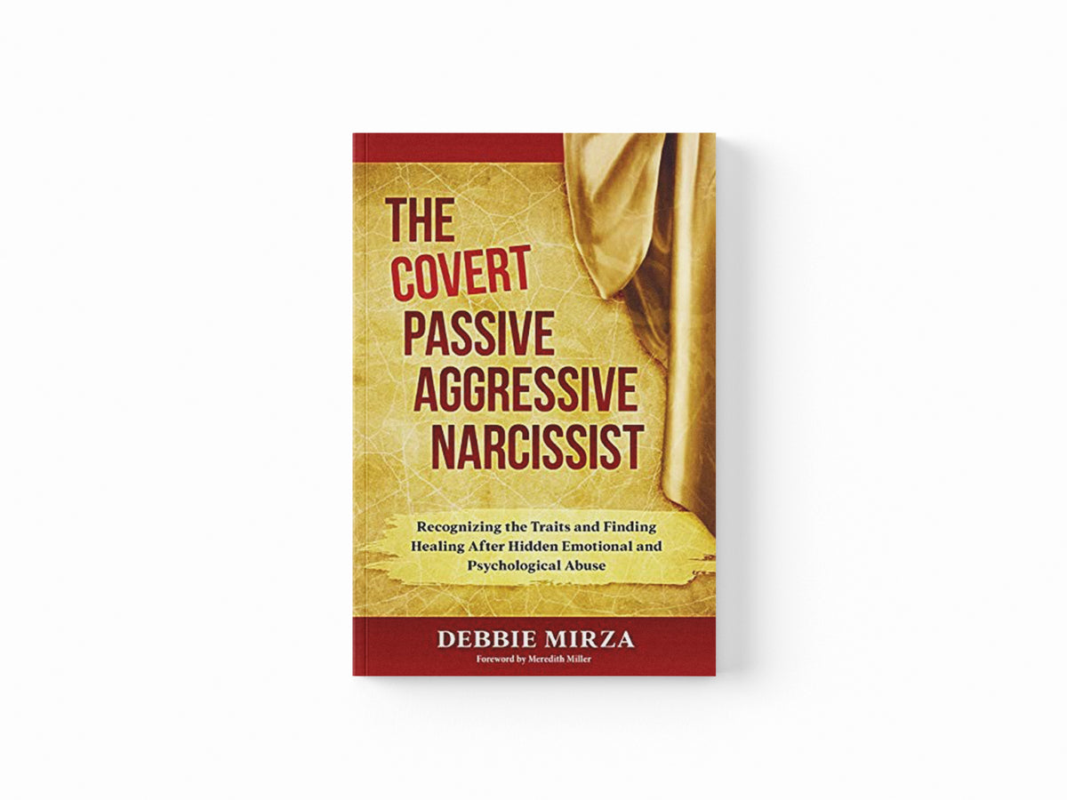 The Covert Passive-Aggressive Narcissist by Debbie Mirza; 9780998621340