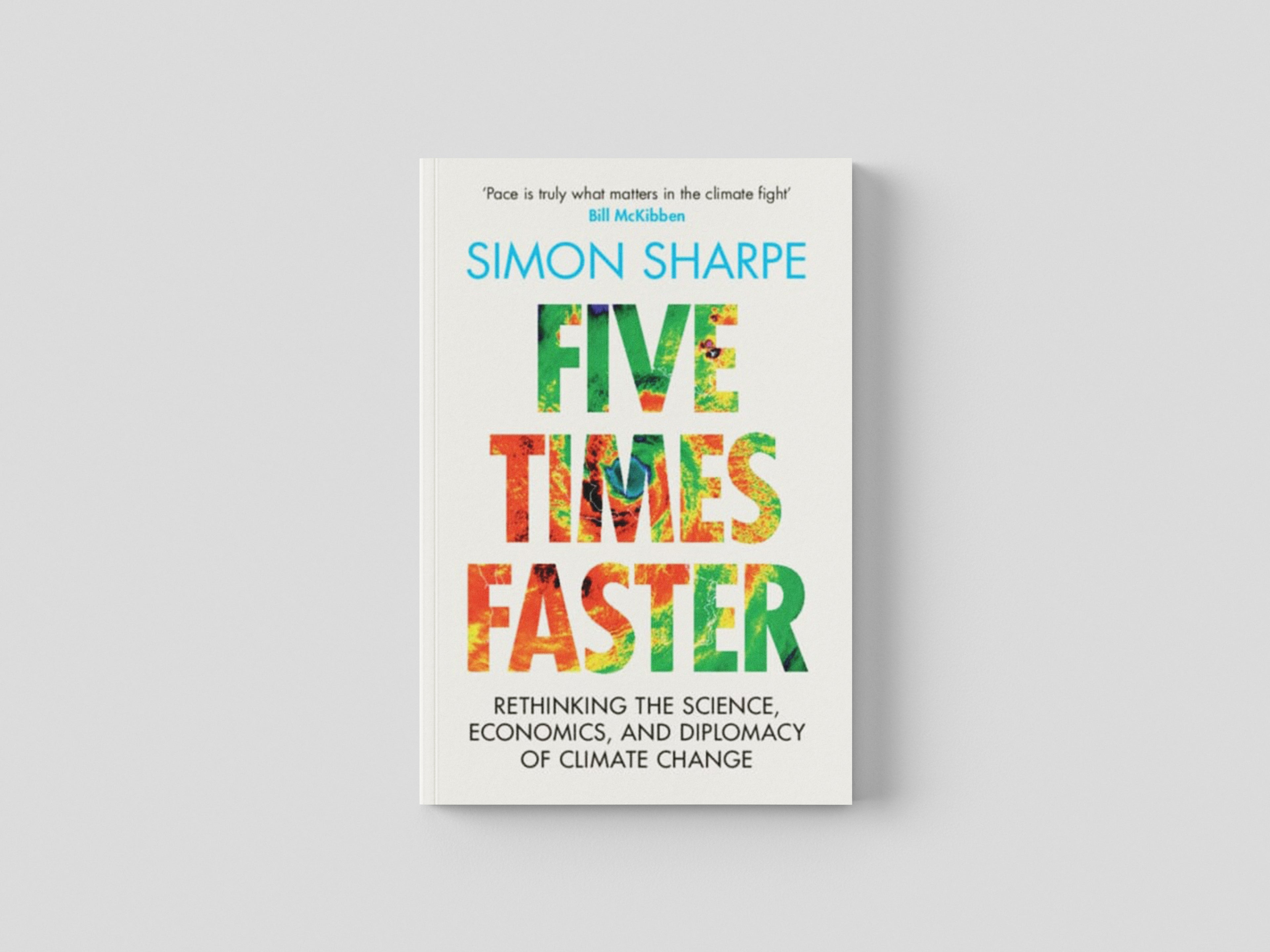 Five Times Faster : Rethinking the Science, Economics, and Diplomacy of Climate Change by Simon Sharpe; 9781009326490