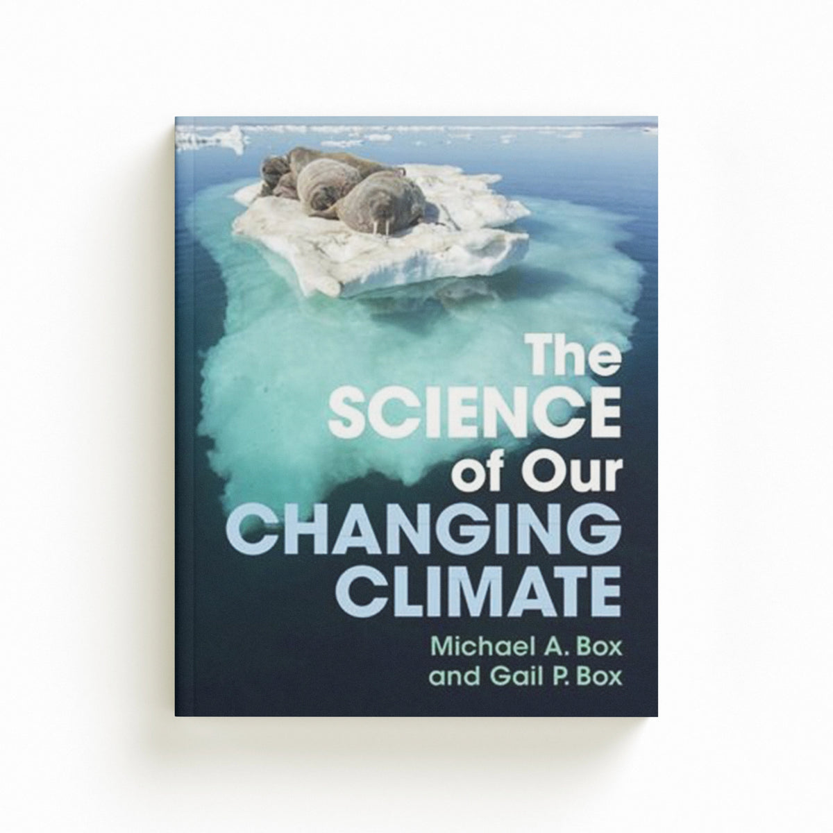 The Science of Our Changing Climate by Gail P. Box; Michael A. Box; 9781009372336
