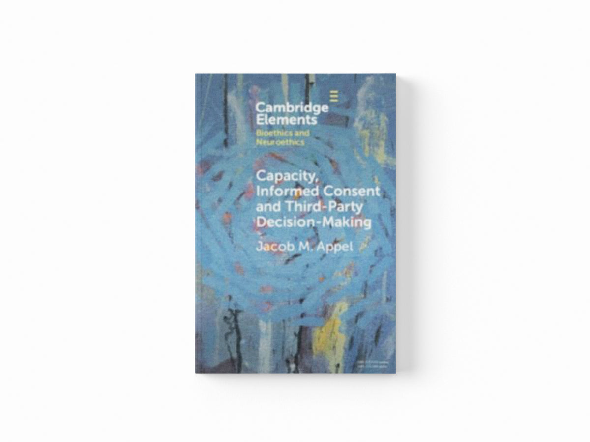Capacity, Informed Consent and Third-Party Decision-Making by Jacob M.  Appel; 9781009570084