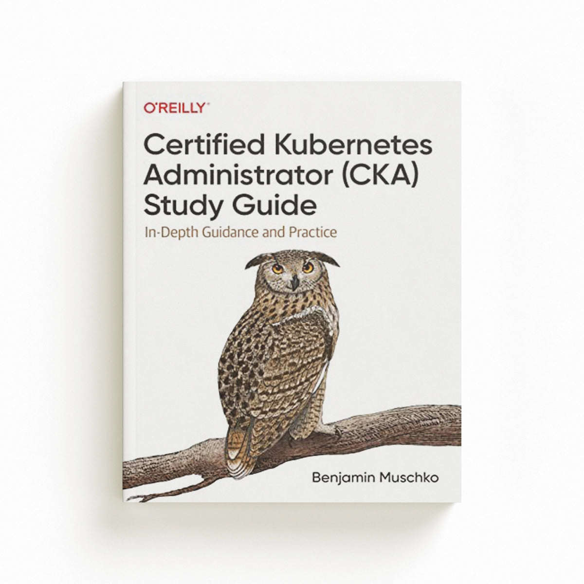 Certified Kubernetes Administrator (CKA) Study Guide by Benjamin Muschko; 9781098107222